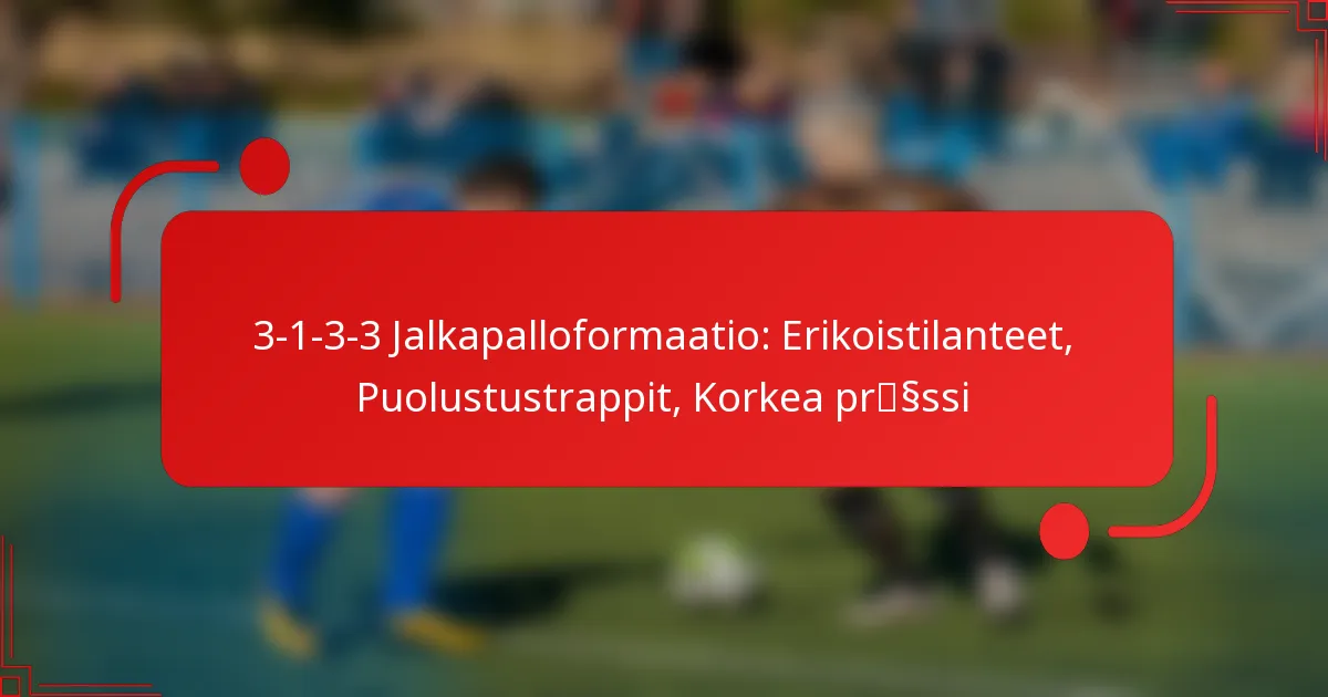 3-1-3-3 Jalkapalloformaatio: Erikoistilanteet, Puolustustrappit, Korkea prässi