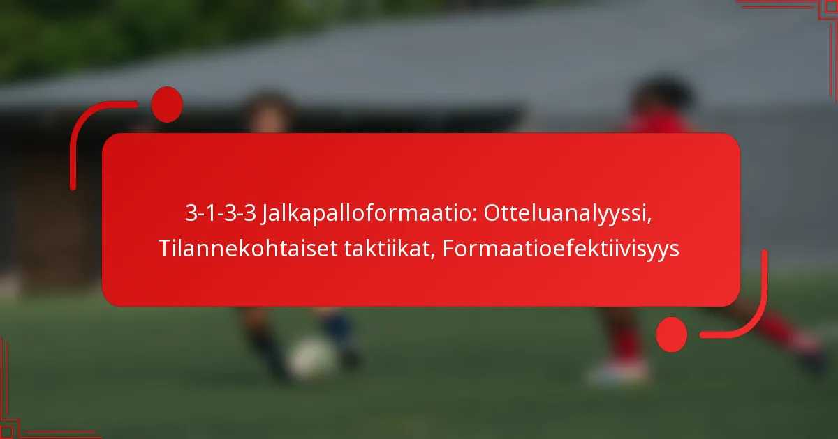3-1-3-3 Jalkapalloformaatio: Otteluanalyyssi, Tilannekohtaiset taktiikat, Formaatioefektiivisyys