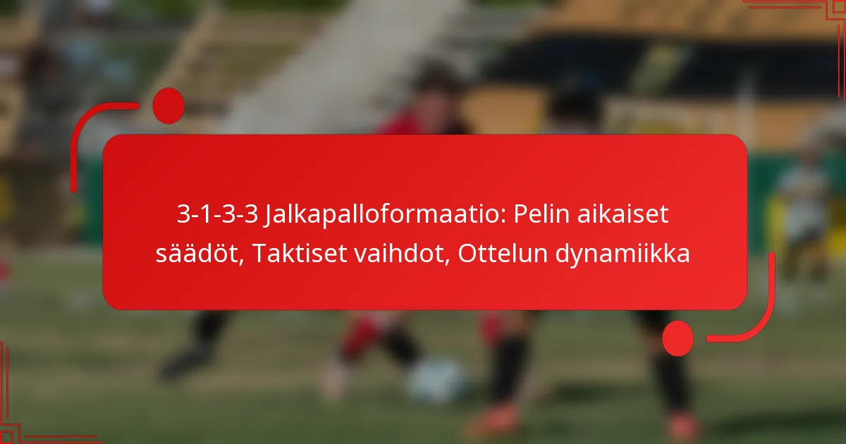 3-1-3-3 Jalkapalloformaatio: Pelin aikaiset säädöt, Taktiset vaihdot, Ottelun dynamiikka