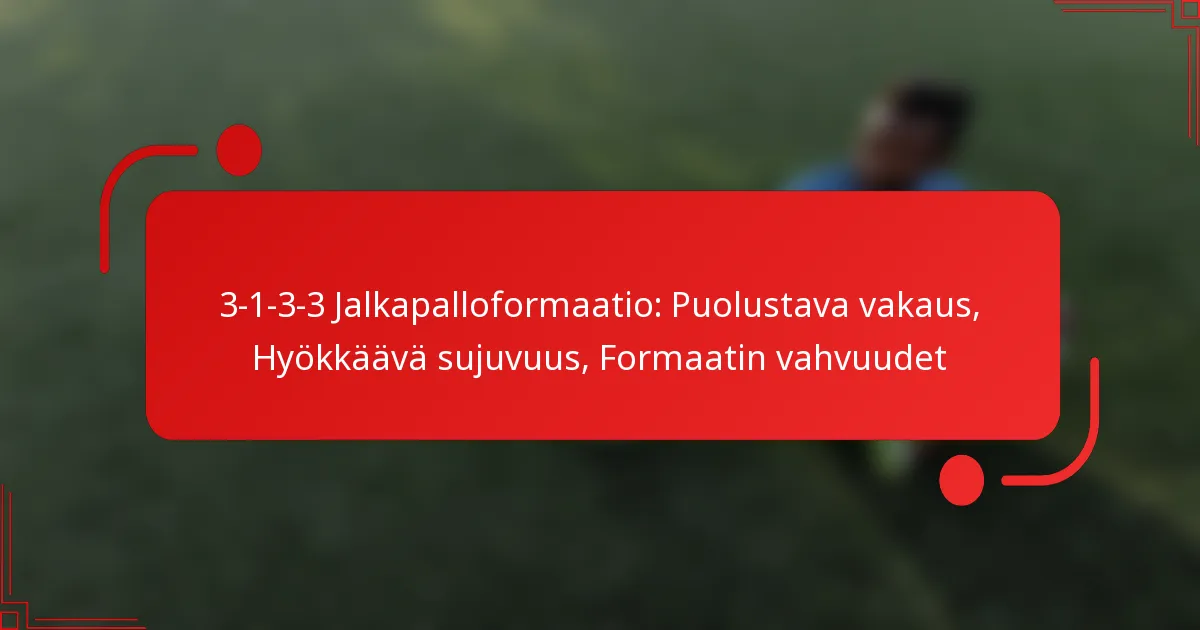 3-1-3-3 Jalkapalloformaatio: Puolustava vakaus, Hyökkäävä sujuvuus, Formaatin vahvuudet