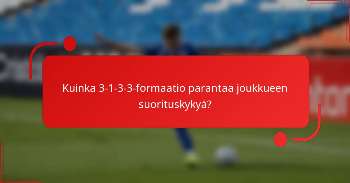 Kuinka 3-1-3-3-formaatio parantaa joukkueen suorituskykyä?