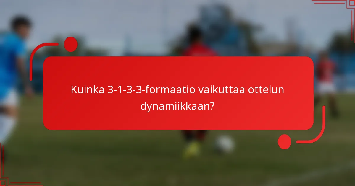Kuinka 3-1-3-3-formaatio vaikuttaa ottelun dynamiikkaan?