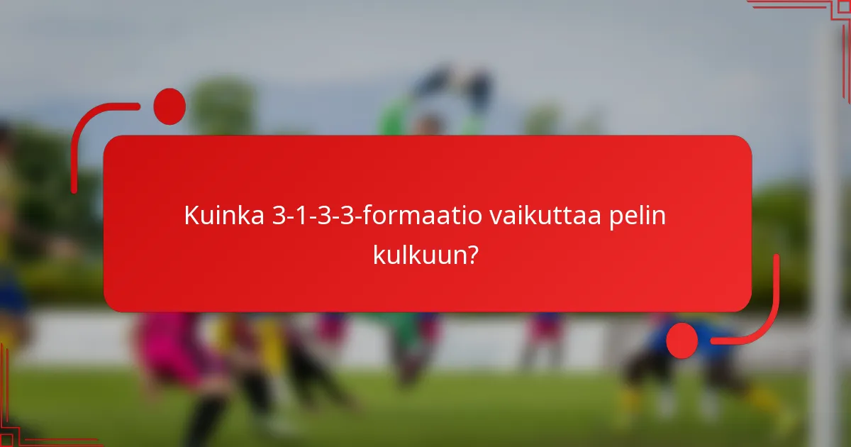 Kuinka 3-1-3-3-formaatio vaikuttaa pelin kulkuun?