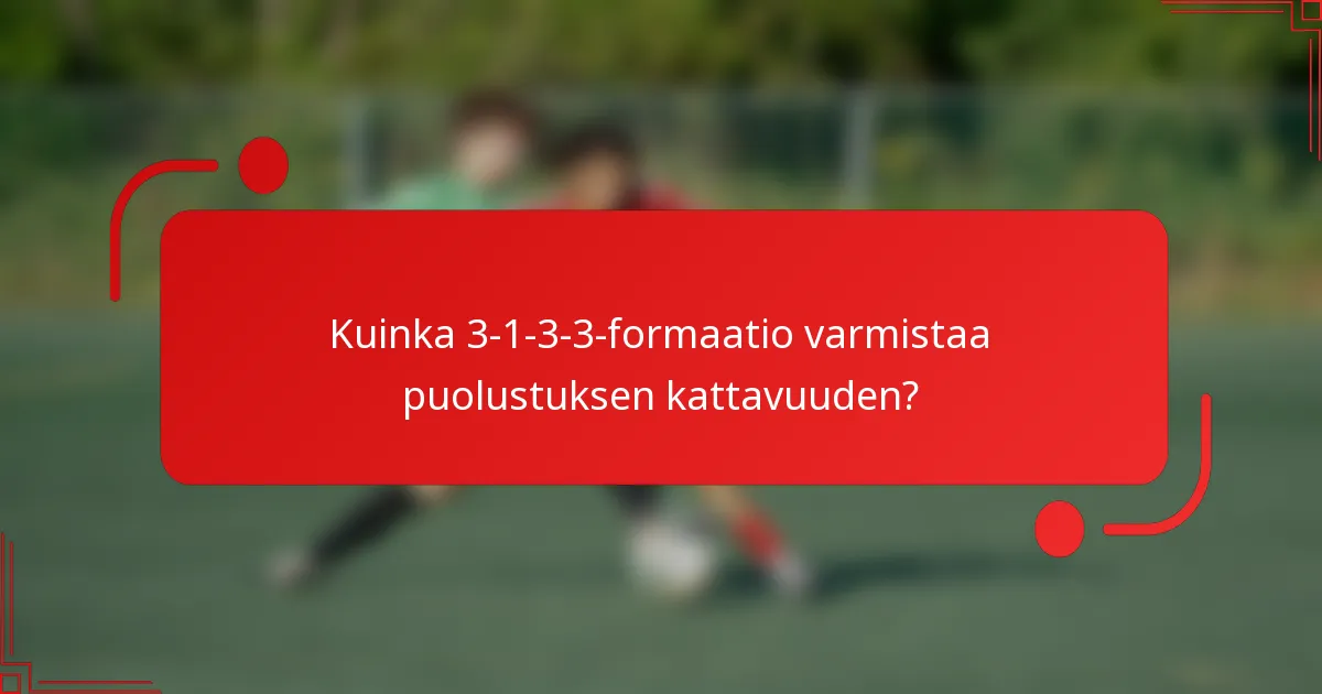 Kuinka 3-1-3-3-formaatio varmistaa puolustuksen kattavuuden?