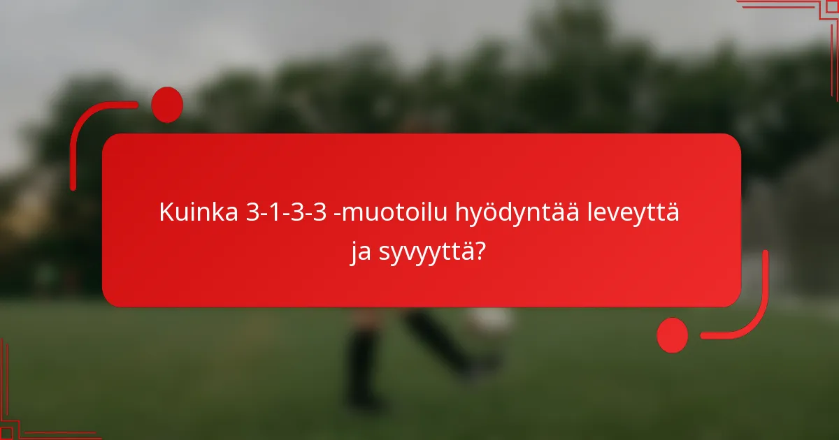 Kuinka 3-1-3-3 -muotoilu hyödyntää leveyttä ja syvyyttä?