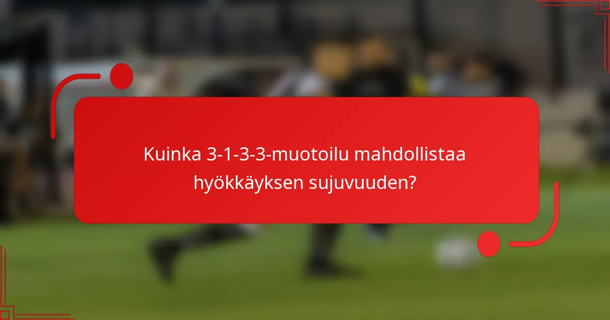 Kuinka 3-1-3-3-muotoilu mahdollistaa hyökkäyksen sujuvuuden?