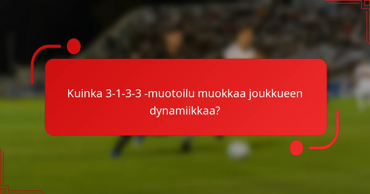 Kuinka 3-1-3-3 -muotoilu muokkaa joukkueen dynamiikkaa?