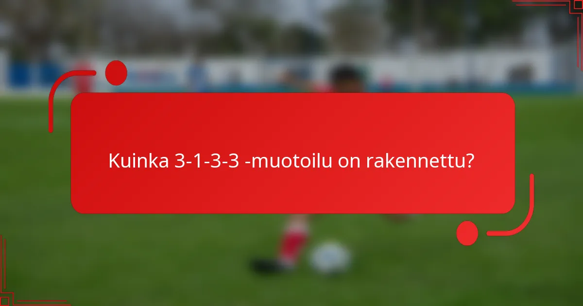 Kuinka 3-1-3-3 -muotoilu on rakennettu?