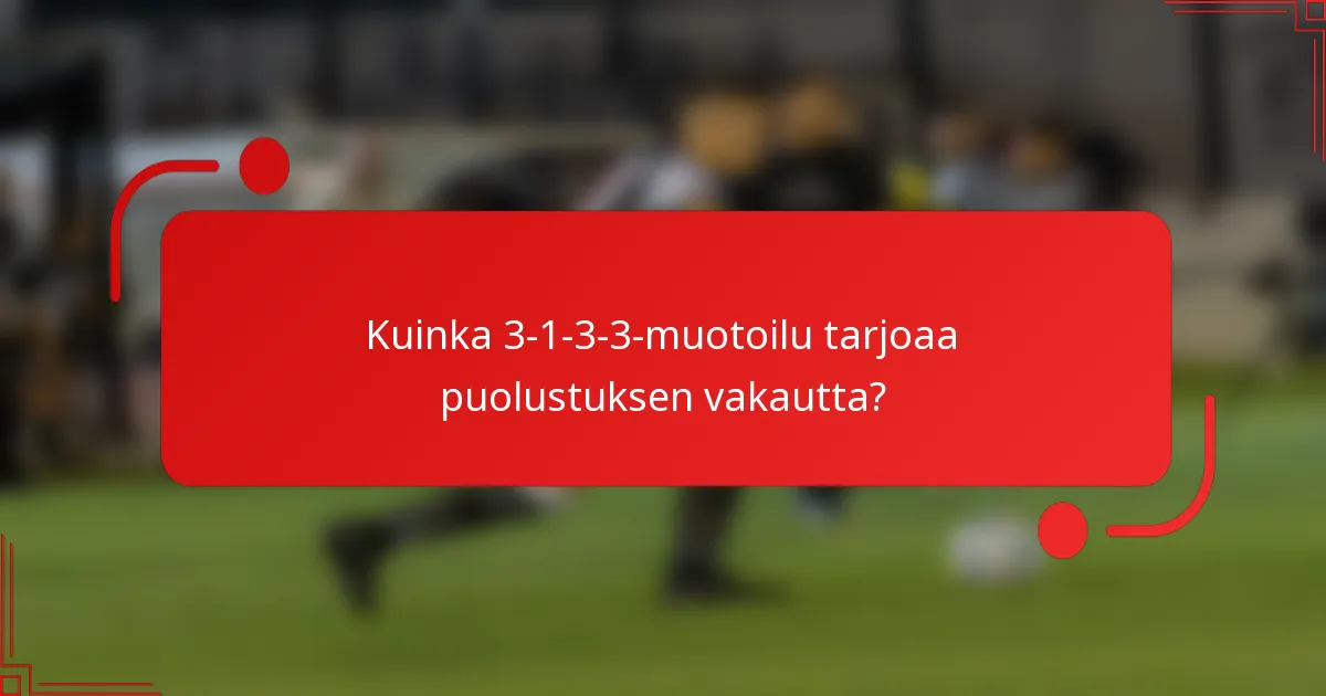 Kuinka 3-1-3-3-muotoilu tarjoaa puolustuksen vakautta?