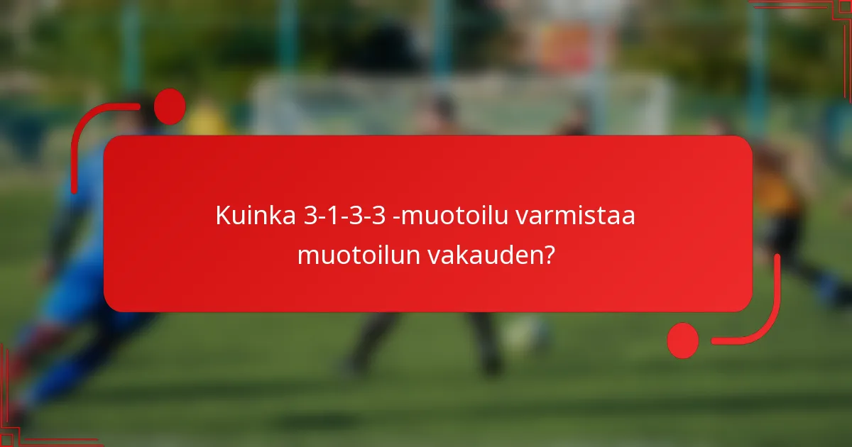 Kuinka 3-1-3-3 -muotoilu varmistaa muotoilun vakauden?