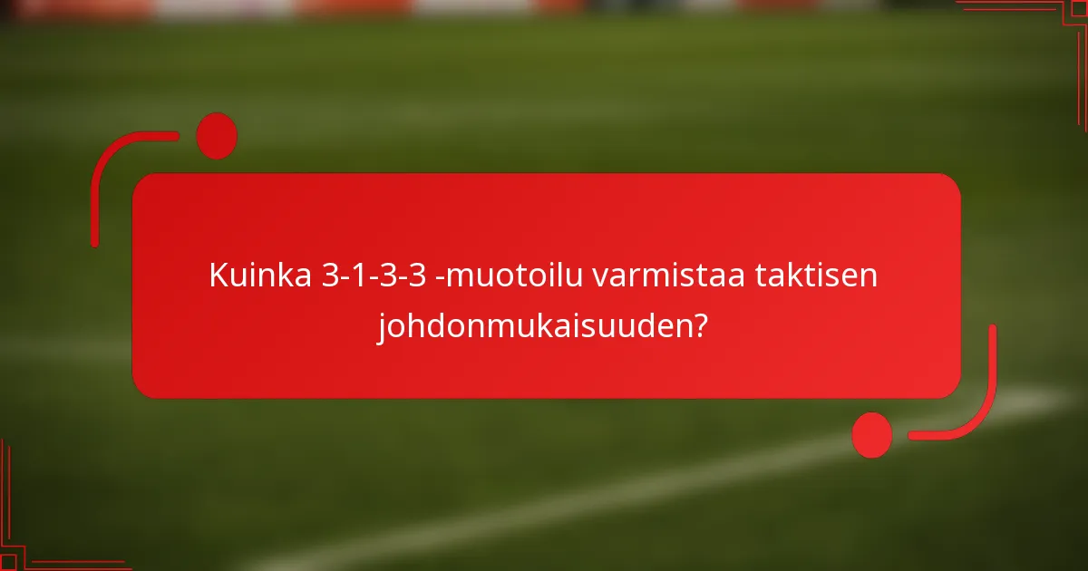Kuinka 3-1-3-3 -muotoilu varmistaa taktisen johdonmukaisuuden?