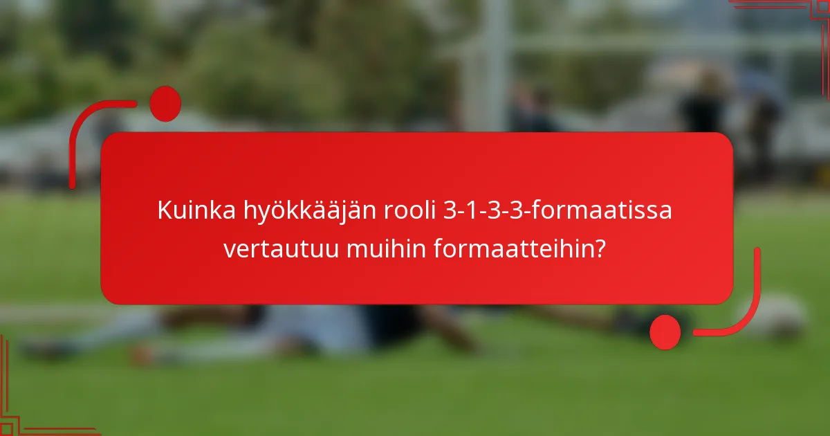Kuinka hyökkääjän rooli 3-1-3-3-formaatissa vertautuu muihin formaatteihin?