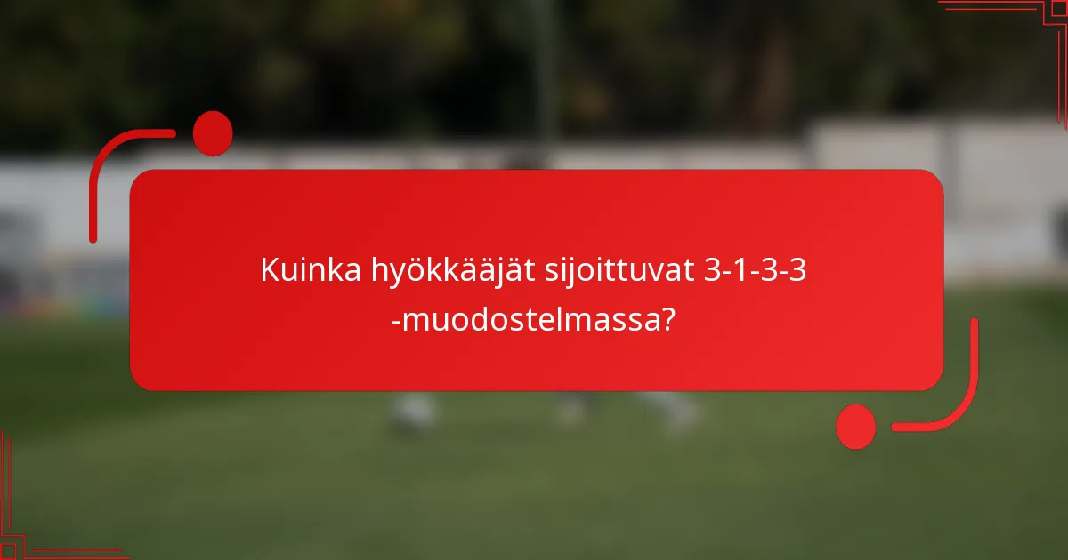 Kuinka hyökkääjät sijoittuvat 3-1-3-3 -muodostelmassa?