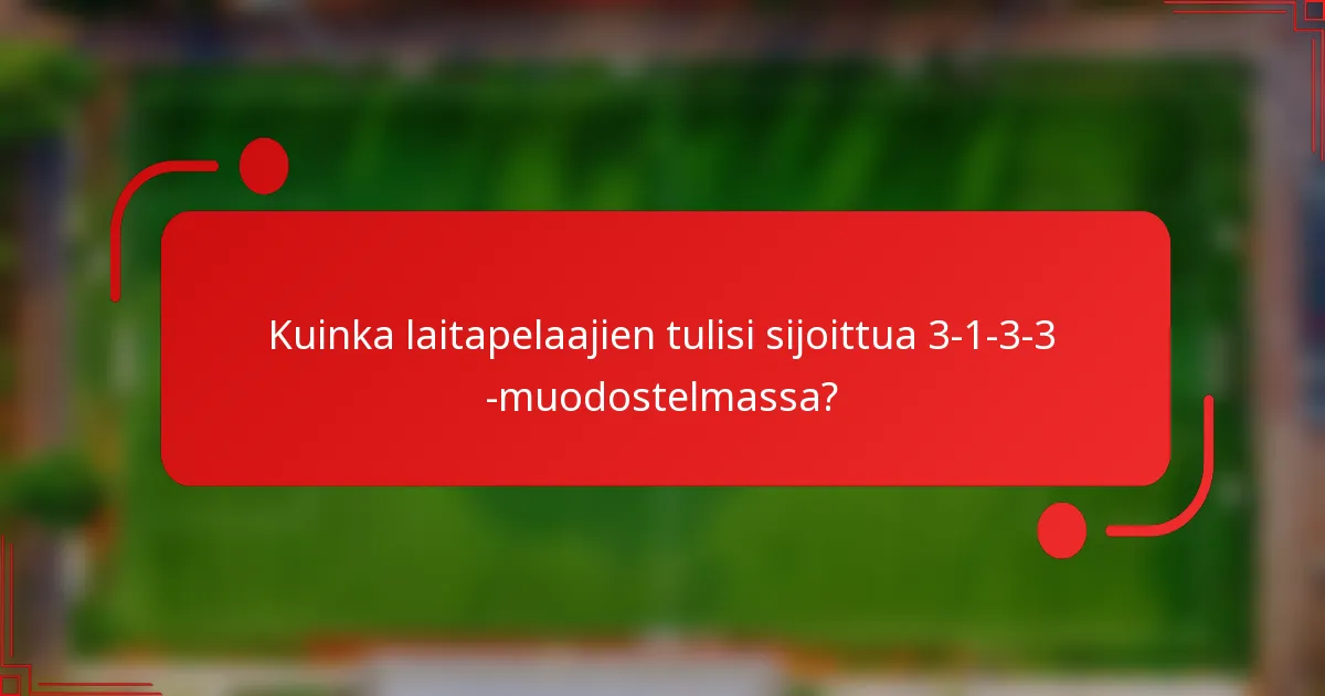 Kuinka laitapelaajien tulisi sijoittua 3-1-3-3 -muodostelmassa?