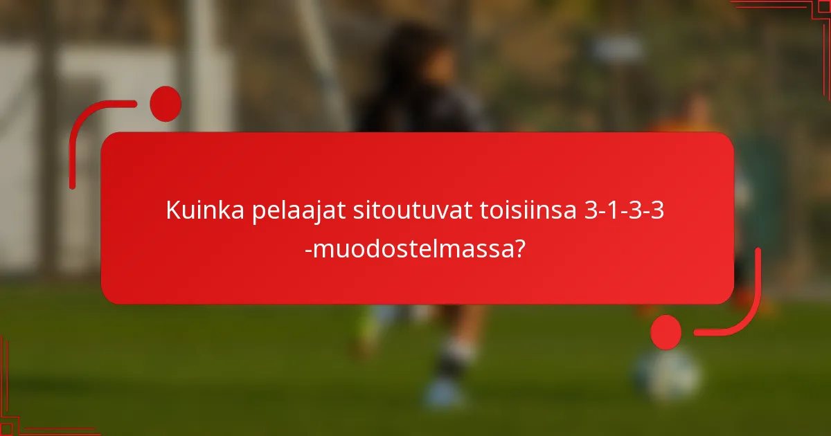 Kuinka pelaajat sitoutuvat toisiinsa 3-1-3-3 -muodostelmassa?