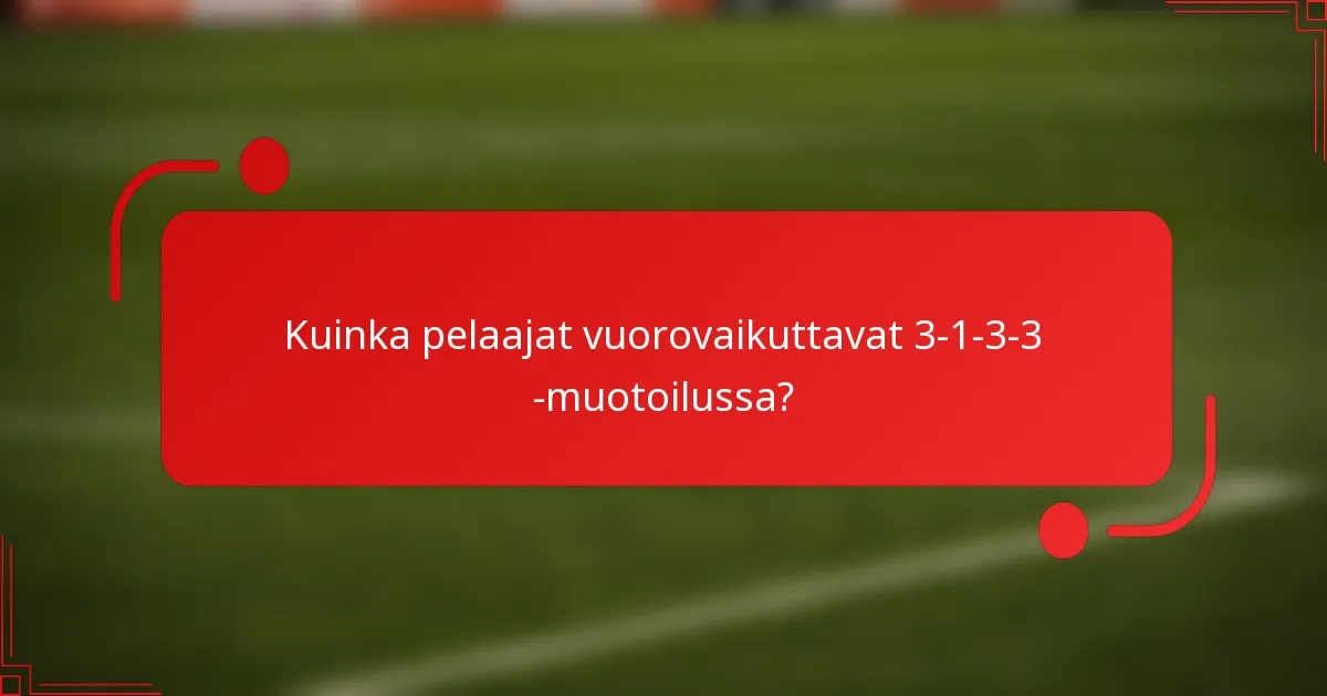 Kuinka pelaajat vuorovaikuttavat 3-1-3-3 -muotoilussa?