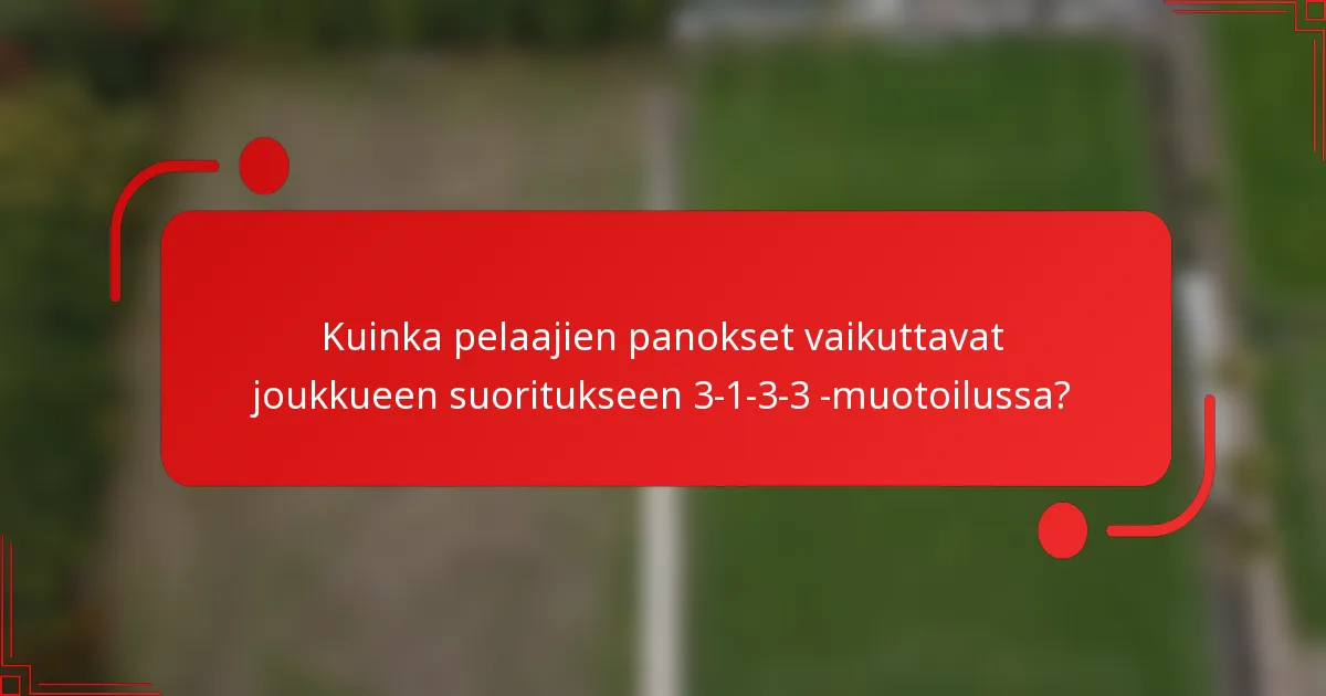 Kuinka pelaajien panokset vaikuttavat joukkueen suoritukseen 3-1-3-3 -muotoilussa?