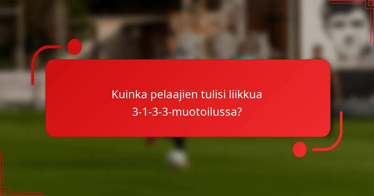 Kuinka pelaajien tulisi liikkua 3-1-3-3-muotoilussa?