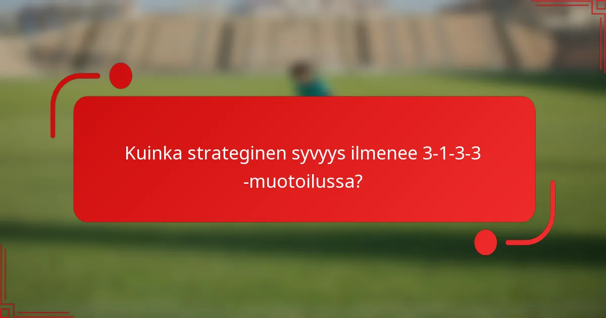 Kuinka strateginen syvyys ilmenee 3-1-3-3 -muotoilussa?