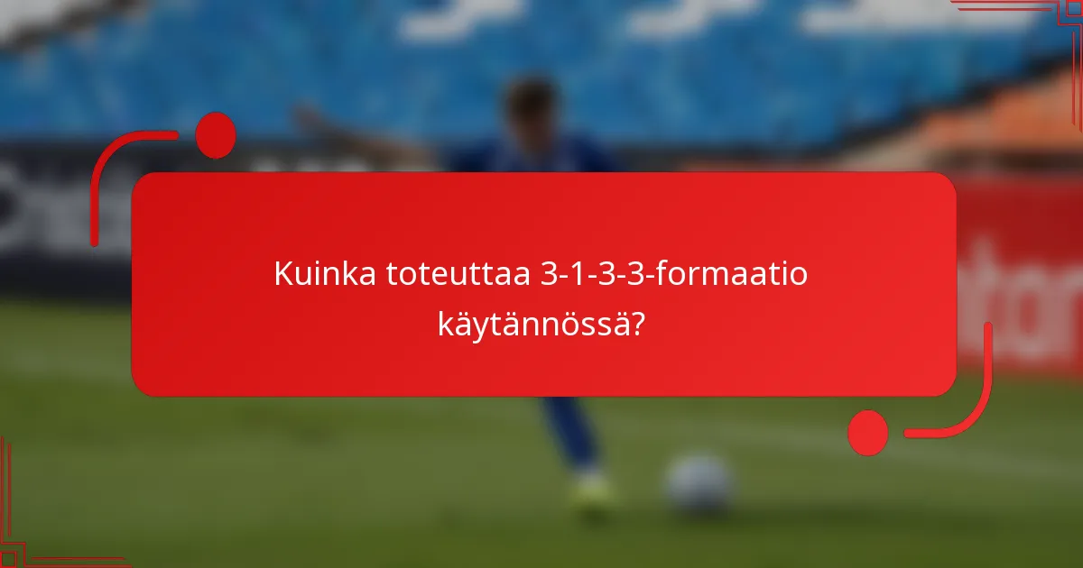 Kuinka toteuttaa 3-1-3-3-formaatio käytännössä?