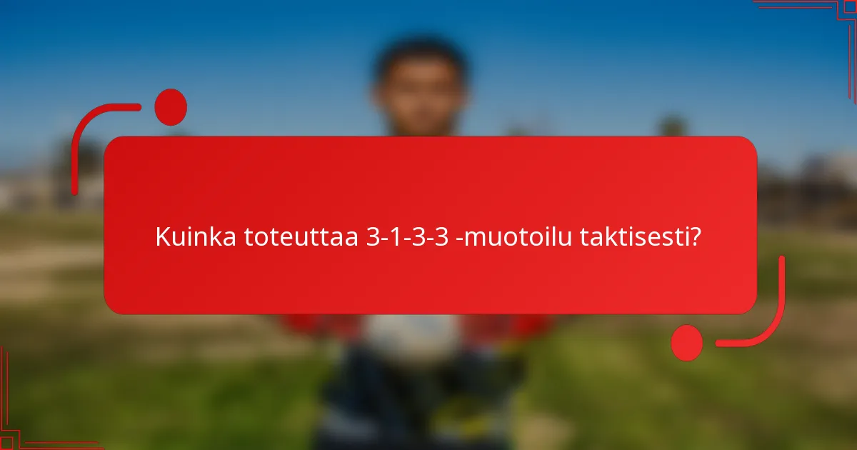 Kuinka toteuttaa 3-1-3-3 -muotoilu taktisesti?