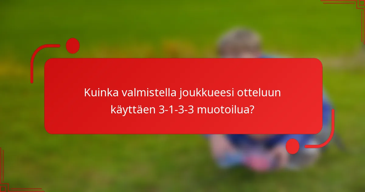 Kuinka valmistella joukkueesi otteluun käyttäen 3-1-3-3 muotoilua?