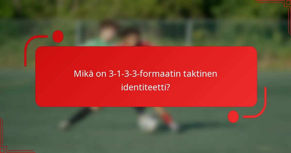 Mikä on 3-1-3-3-formaatin taktinen identiteetti?
