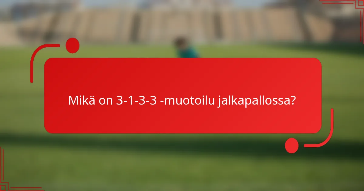 Mikä on 3-1-3-3 -muotoilu jalkapallossa?