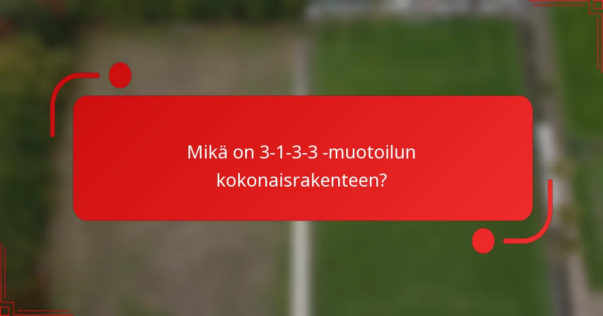 Mikä on 3-1-3-3 -muotoilun kokonaisrakenteen?