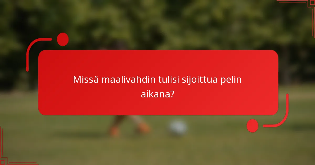 Missä maalivahdin tulisi sijoittua pelin aikana?