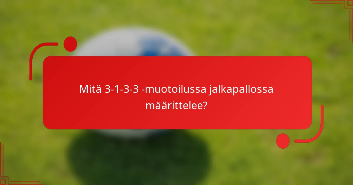 Mitä 3-1-3-3 -muotoilussa jalkapallossa määrittelee?