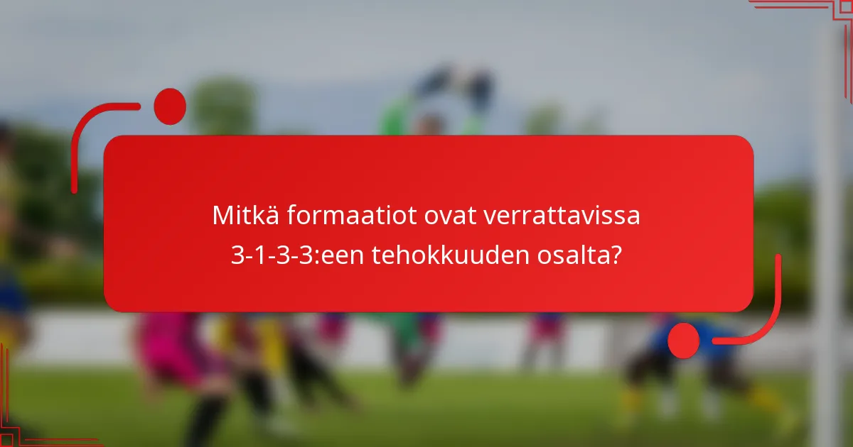 Mitkä formaatiot ovat verrattavissa 3-1-3-3:een tehokkuuden osalta?