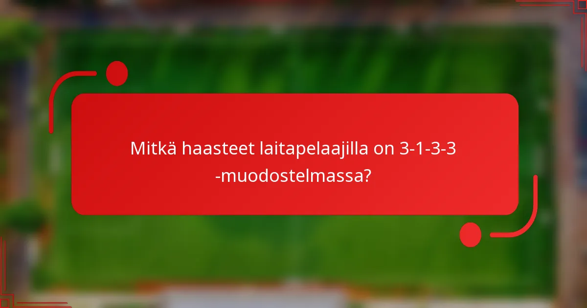 Mitkä haasteet laitapelaajilla on 3-1-3-3 -muodostelmassa?