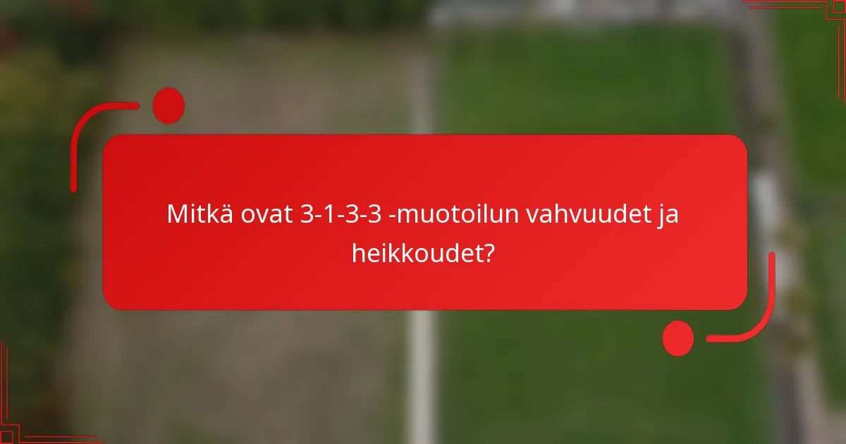 Mitkä ovat 3-1-3-3 -muotoilun vahvuudet ja heikkoudet?