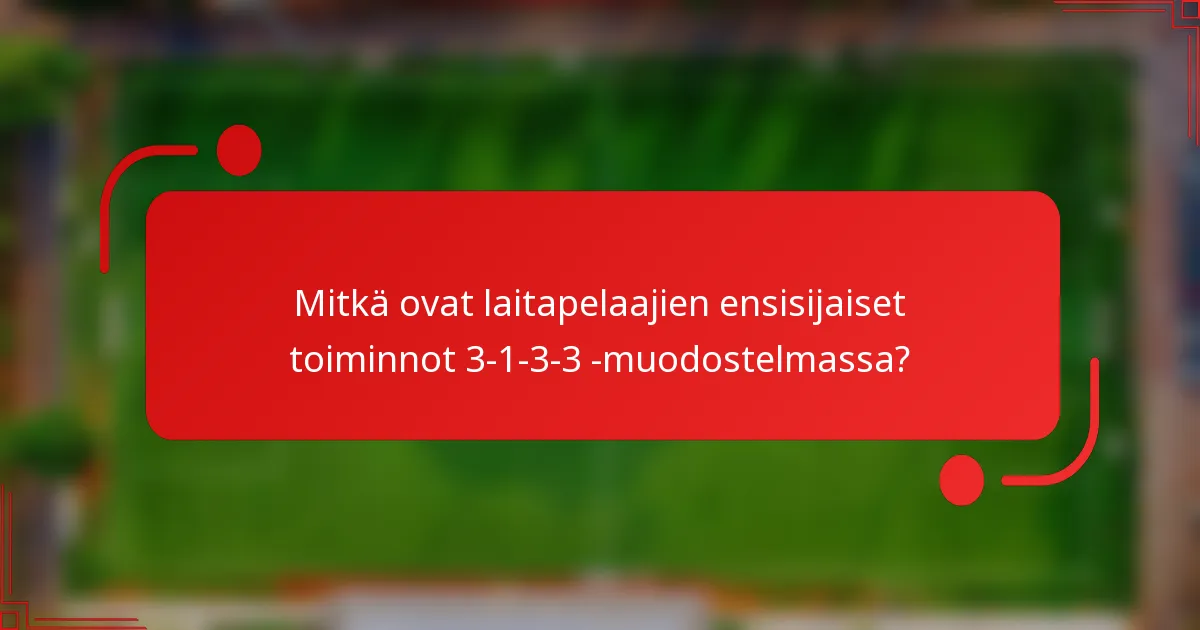 Mitkä ovat laitapelaajien ensisijaiset toiminnot 3-1-3-3 -muodostelmassa?