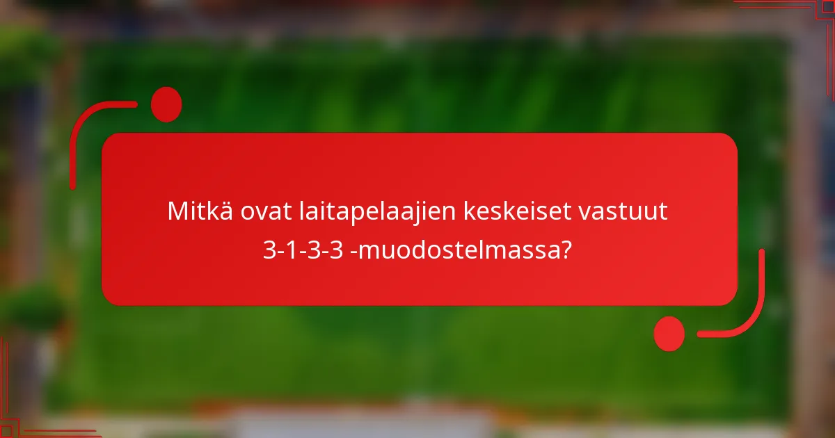 Mitkä ovat laitapelaajien keskeiset vastuut 3-1-3-3 -muodostelmassa?