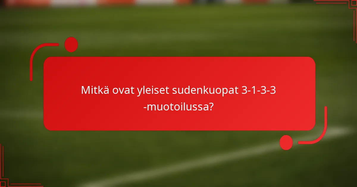 Mitkä ovat yleiset sudenkuopat 3-1-3-3 -muotoilussa?