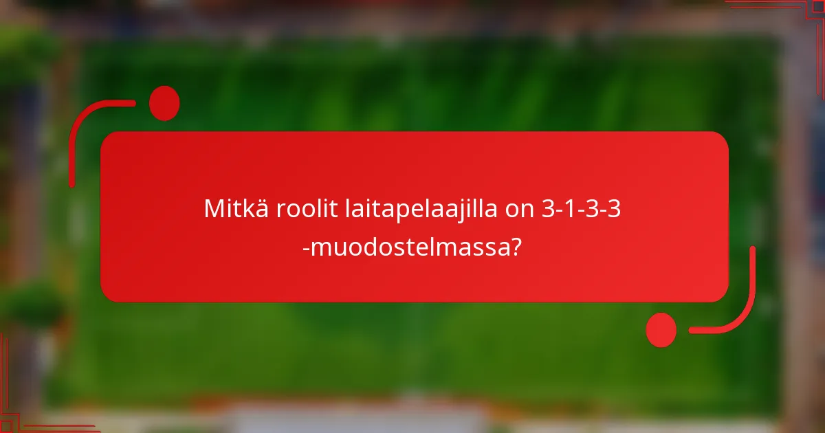 Mitkä roolit laitapelaajilla on 3-1-3-3 -muodostelmassa?