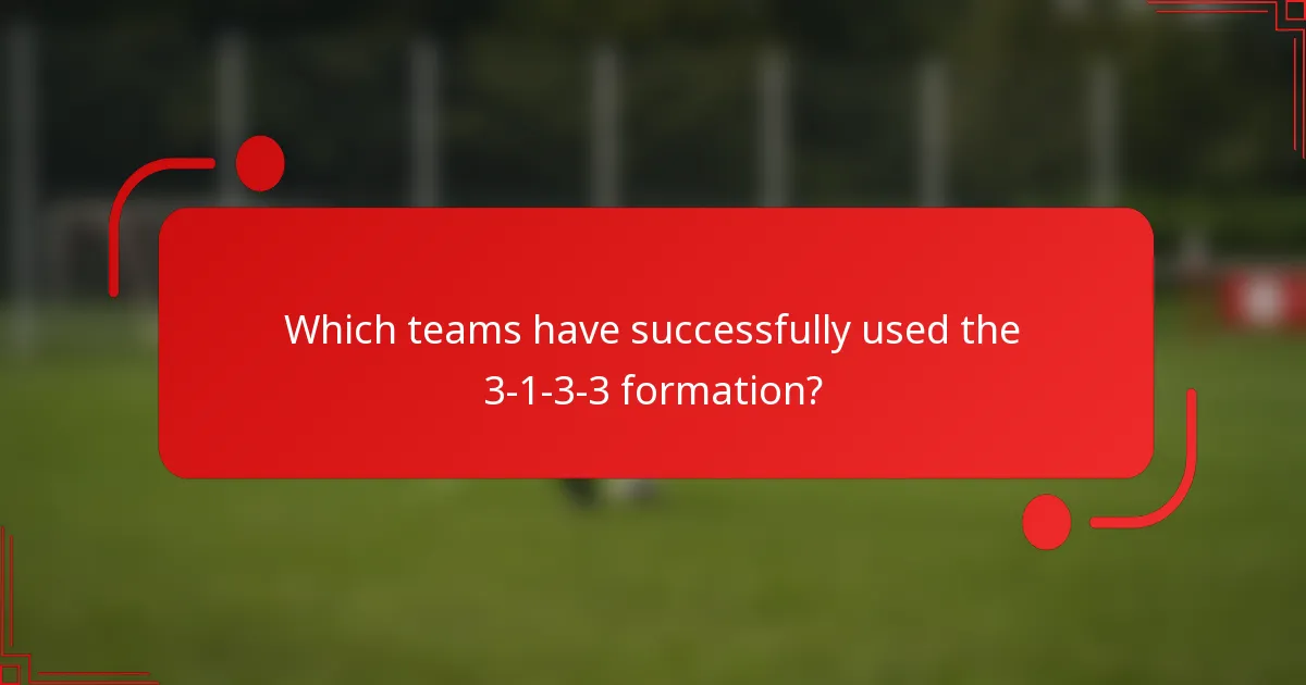 Which teams have successfully used the 3-1-3-3 formation?